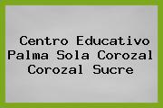 Centro Educativo Palma Sola Corozal Corozal Sucre