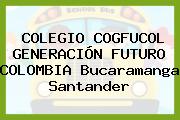COLEGIO COGFUCOL GENERACIÓN FUTURO COLOMBIA Bucaramanga Santander