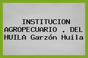 INSTITUCION AGROPECUARIO . DEL HUILA Garzón Huila