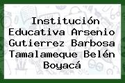 Institución Educativa Arsenio Gutierrez Barbosa Tamalameque Belén Boyacá