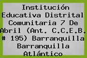 Institución Educativa Distrital Comunitaria 7 De Abril (Ant. C.C.E.B. # 195) Barranquilla Barranquilla Atlántico