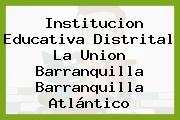 Institucion Educativa Distrital La Union Barranquilla Barranquilla Atlántico