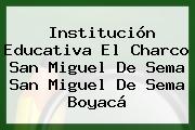Institución Educativa El Charco San Miguel De Sema San Miguel De Sema Boyacá