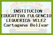 INSTITUCION EDUCATIVA FULGENCIO LEQUERICA VELEZ Cartagena Bolívar