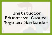 Institucion Educativa Guaure Mogotes Santander