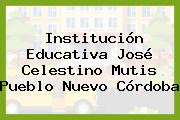 Institución Educativa José Celestino Mutis Pueblo Nuevo Córdoba