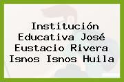 Institución Educativa José Eustacio Rivera Isnos Isnos Huila