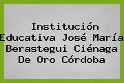 Institución Educativa José María Berastegui Ciénaga De Oro Córdoba