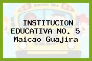 INSTITUCION EDUCATIVA NO. 5 Maicao Guajira