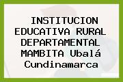 INSTITUCION EDUCATIVA RURAL DEPARTAMENTAL MAMBITA Ubalá Cundinamarca