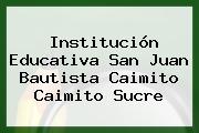 Institución Educativa San Juan Bautista Caimito Caimito Sucre