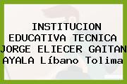 INSTITUCION EDUCATIVA TECNICA JORGE ELIECER GAITAN AYALA Líbano Tolima