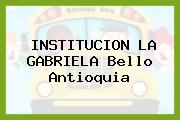 INSTITUCION LA GABRIELA Bello Antioquia