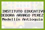 INSTITUTO EDUCATIVO DEBORA ARANGO PEREZ Medellín Antioquia
