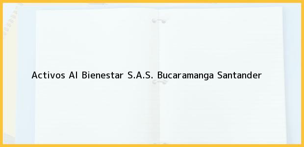 Teléfono, Dirección y otros datos de contacto para Activos Al Bienestar S.A.S., Bucaramanga, Santander, Colombia