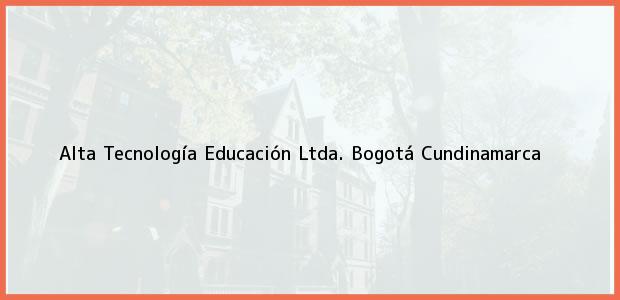 Teléfono, Dirección y otros datos de contacto para Alta Tecnología Educación Ltda., Bogotá, Cundinamarca, Colombia