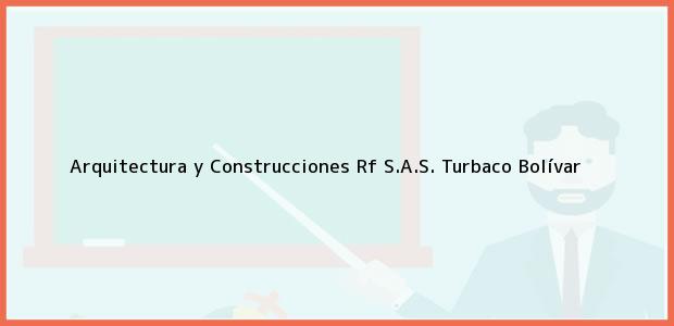 Teléfono, Dirección y otros datos de contacto para Arquitectura y Construcciones Rf S.A.S., Turbaco, Bolívar, Colombia