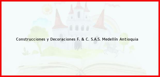 Teléfono, Dirección y otros datos de contacto para Construcciones y Decoraciones F. & C. S.A.S., Medellín, Antioquia, Colombia