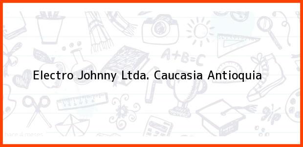 Teléfono, Dirección y otros datos de contacto para Electro Johnny Ltda., Caucasia, Antioquia, Colombia
