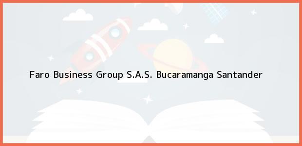 Teléfono, Dirección y otros datos de contacto para Faro Business Group S.A.S., Bucaramanga, Santander, Colombia