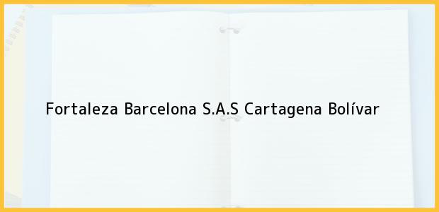Teléfono, Dirección y otros datos de contacto para Fortaleza Barcelona S.A.S, Cartagena, Bolívar, Colombia
