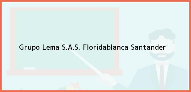Teléfono, Dirección y otros datos de contacto para Grupo Lema S.A.S., Floridablanca, Santander, Colombia