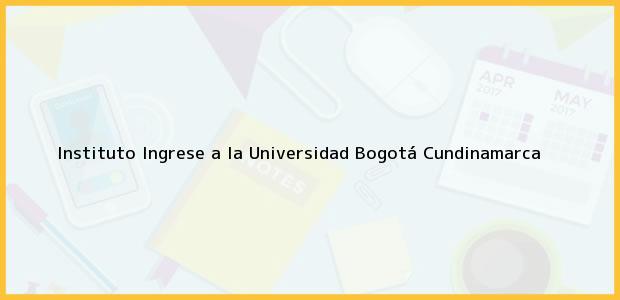 Teléfono, Dirección y otros datos de contacto para Instituto Ingrese a la Universidad, Bogotá, Cundinamarca, Colombia