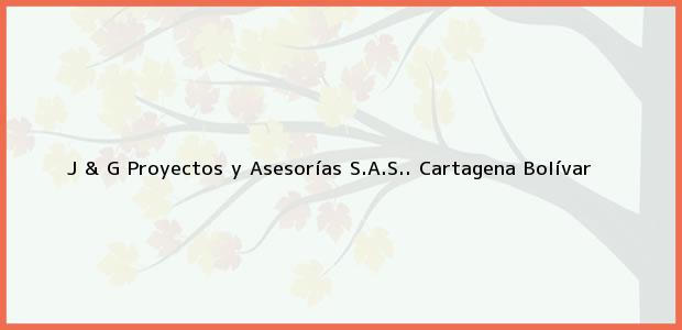Teléfono, Dirección y otros datos de contacto para J & G Proyectos y Asesorías S.A.S.., Cartagena, Bolívar, Colombia