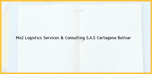 Teléfono, Dirección y otros datos de contacto para Mo2 Logistics Services & Consulting S.A.S, Cartagena, Bolívar, Colombia