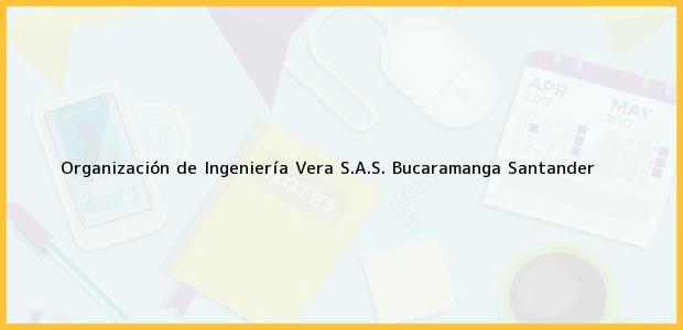 Teléfono, Dirección y otros datos de contacto para Organización de Ingeniería Vera S.A.S., Bucaramanga, Santander, Colombia