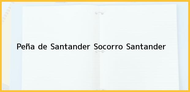 Teléfono, Dirección y otros datos de contacto para Peña de Santander, Socorro, Santander, Colombia