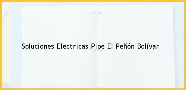 Teléfono, Dirección y otros datos de contacto para Soluciones Electricas Pipe, El Peñón, Bolívar, Colombia