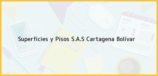Teléfono, Dirección y otros datos de contacto para Superficies y Pisos S.A.S, Cartagena, Bolívar, Colombia