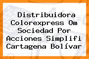 Distribuidora Colorexpress Om Sociedad Por Acciones Simplifi Cartagena Bolívar