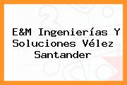 E&M Ingenierías Y Soluciones Vélez Santander