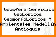 Geosfera Servicios GeoLógicos GeomorfoLógicos Y Ambientales Medellín Antioquia