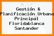Gestión & Planificación Urbana Principal Floridablanca Santander