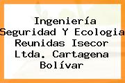 Ingeniería Seguridad Y Ecologia Reunidas Isecor Ltda. Cartagena Bolívar