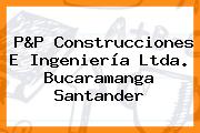 P&P Construcciones E Ingeniería Ltda. Bucaramanga Santander